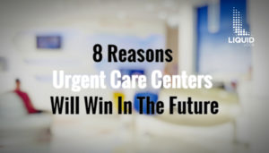 8 Reasons Urgent Care Centers Will Win In The Future Liquid Lock Media